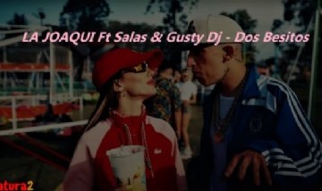 LA JOAQUI Ft Salas & Gusty Dj - Dos Besitos